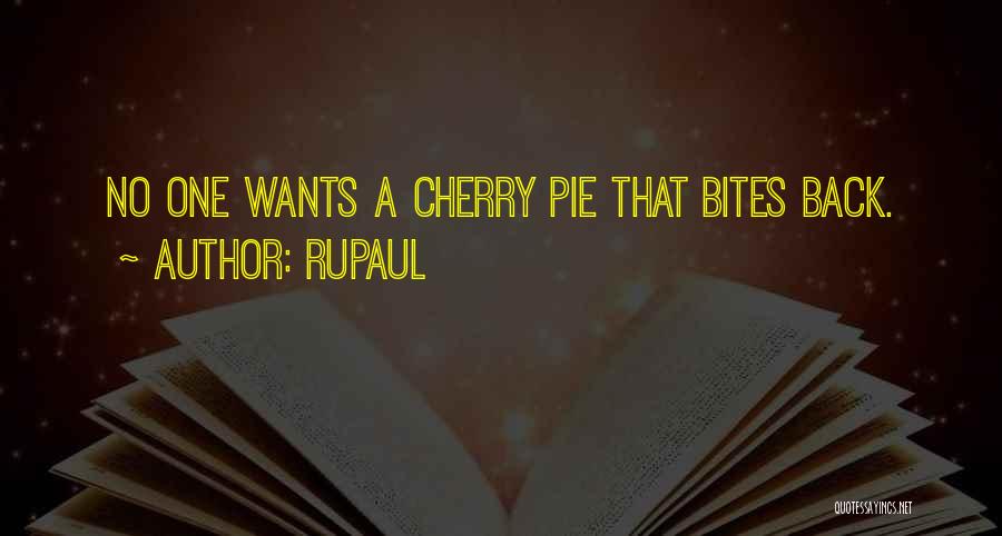 RuPaul Quotes: No One Wants A Cherry Pie That Bites Back.