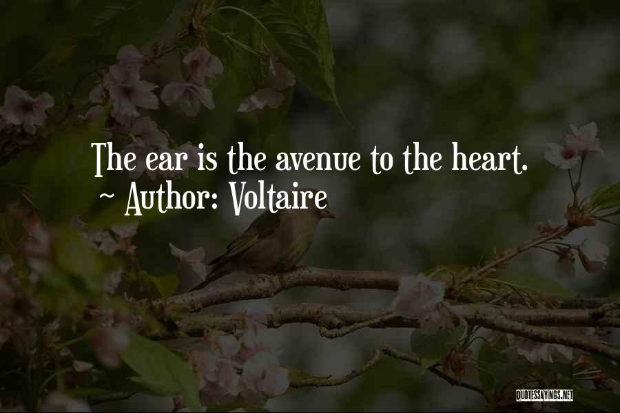 Voltaire Quotes: The Ear Is The Avenue To The Heart.