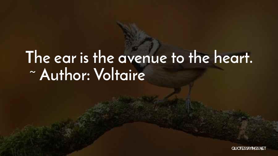 Voltaire Quotes: The Ear Is The Avenue To The Heart.