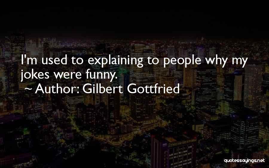 Gilbert Gottfried Quotes: I'm Used To Explaining To People Why My Jokes Were Funny.
