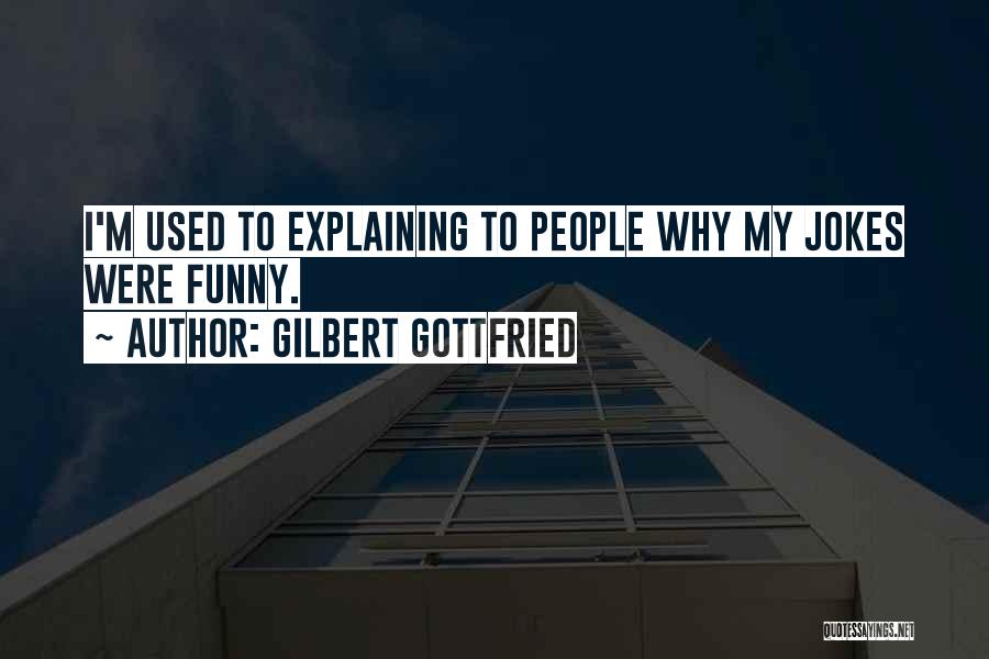 Gilbert Gottfried Quotes: I'm Used To Explaining To People Why My Jokes Were Funny.