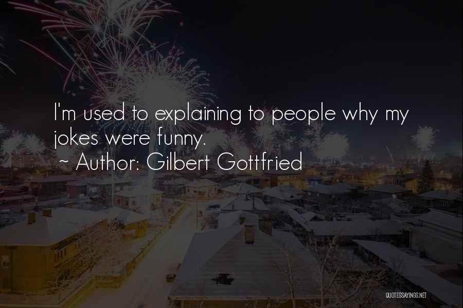 Gilbert Gottfried Quotes: I'm Used To Explaining To People Why My Jokes Were Funny.