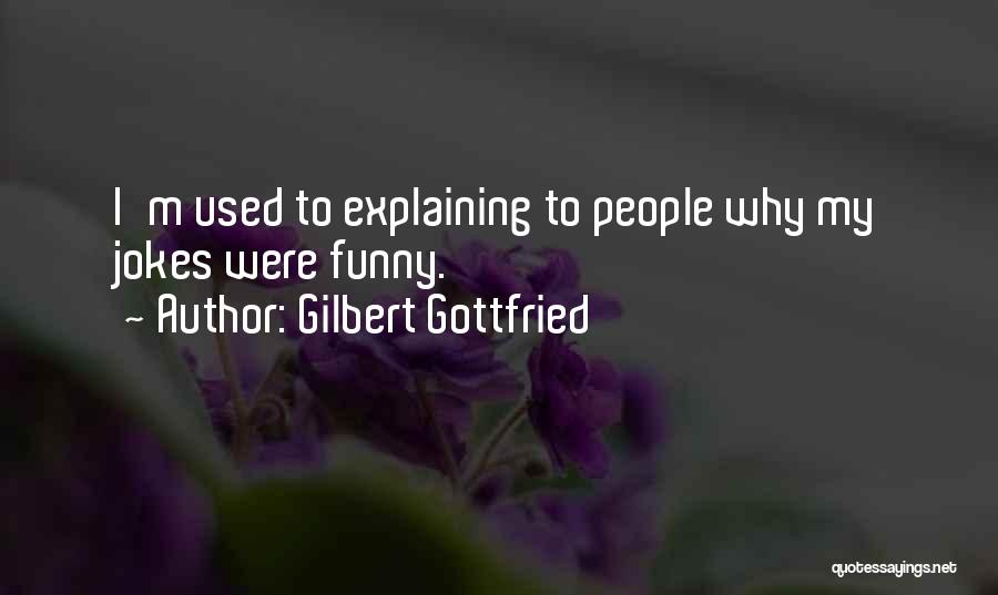 Gilbert Gottfried Quotes: I'm Used To Explaining To People Why My Jokes Were Funny.