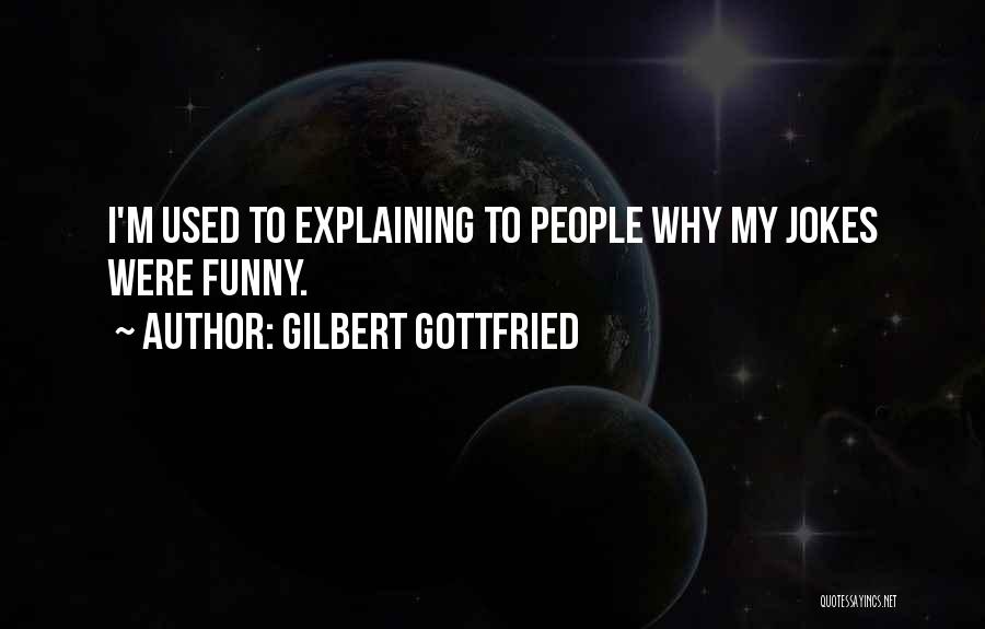 Gilbert Gottfried Quotes: I'm Used To Explaining To People Why My Jokes Were Funny.