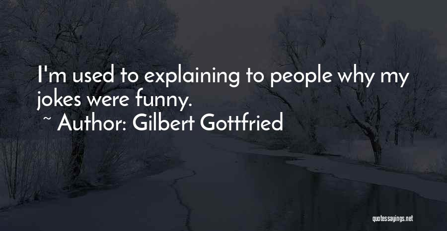 Gilbert Gottfried Quotes: I'm Used To Explaining To People Why My Jokes Were Funny.