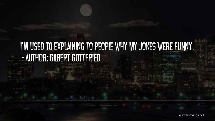 Gilbert Gottfried Quotes: I'm Used To Explaining To People Why My Jokes Were Funny.