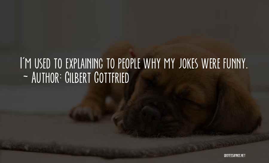 Gilbert Gottfried Quotes: I'm Used To Explaining To People Why My Jokes Were Funny.