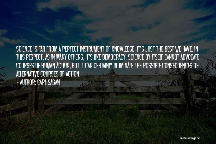 Carl Sagan Quotes: Science Is Far From A Perfect Instrument Of Knowledge. It's Just The Best We Have. In This Respect, As In