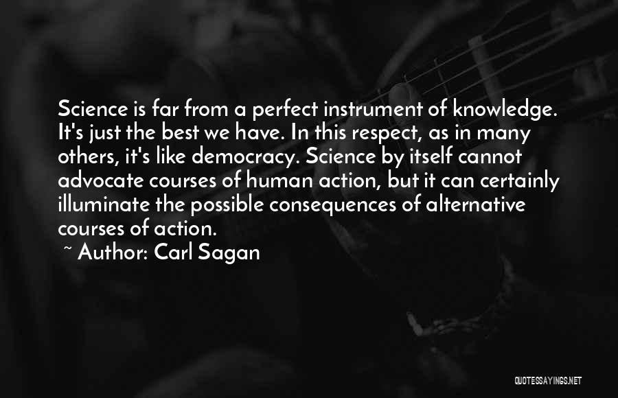 Carl Sagan Quotes: Science Is Far From A Perfect Instrument Of Knowledge. It's Just The Best We Have. In This Respect, As In