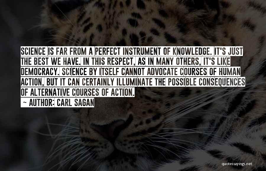 Carl Sagan Quotes: Science Is Far From A Perfect Instrument Of Knowledge. It's Just The Best We Have. In This Respect, As In