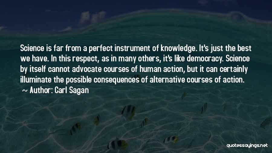 Carl Sagan Quotes: Science Is Far From A Perfect Instrument Of Knowledge. It's Just The Best We Have. In This Respect, As In