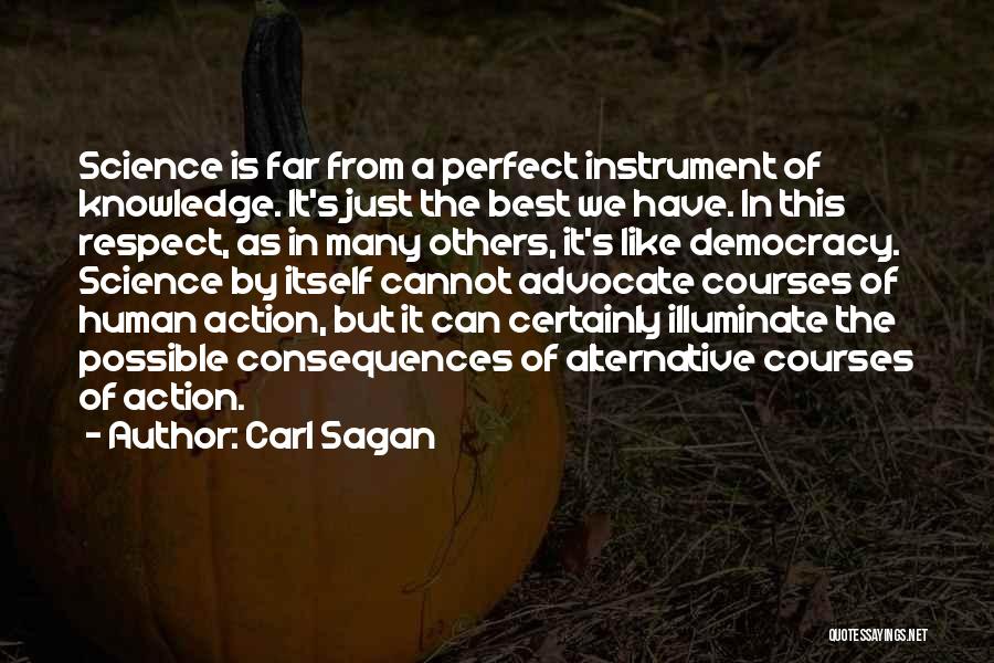 Carl Sagan Quotes: Science Is Far From A Perfect Instrument Of Knowledge. It's Just The Best We Have. In This Respect, As In