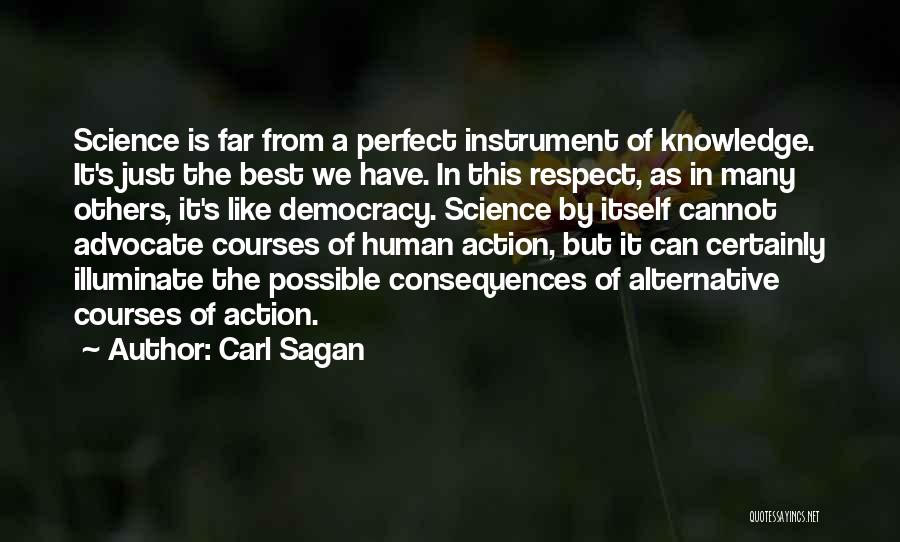 Carl Sagan Quotes: Science Is Far From A Perfect Instrument Of Knowledge. It's Just The Best We Have. In This Respect, As In