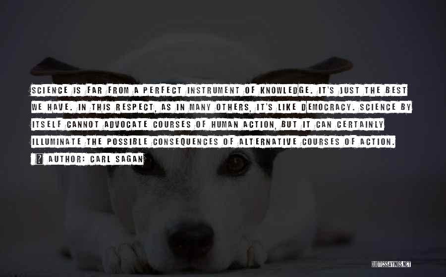 Carl Sagan Quotes: Science Is Far From A Perfect Instrument Of Knowledge. It's Just The Best We Have. In This Respect, As In