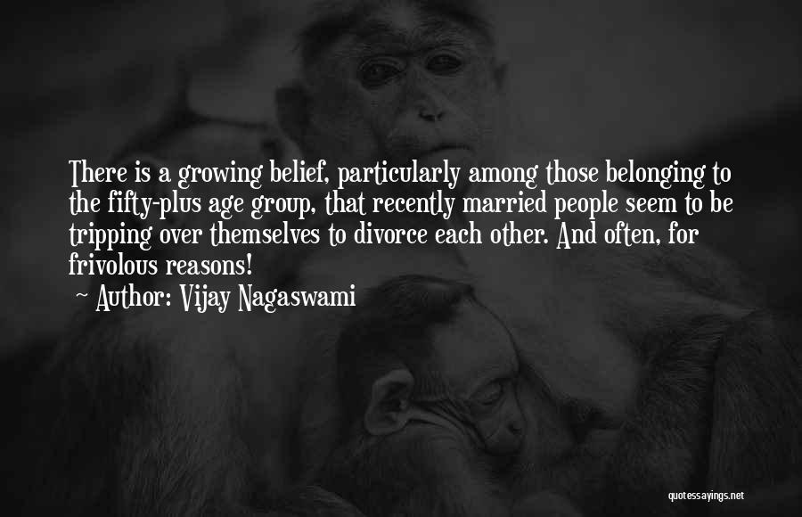 Vijay Nagaswami Quotes: There Is A Growing Belief, Particularly Among Those Belonging To The Fifty-plus Age Group, That Recently Married People Seem To