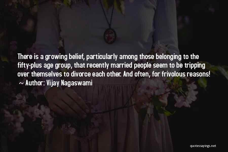 Vijay Nagaswami Quotes: There Is A Growing Belief, Particularly Among Those Belonging To The Fifty-plus Age Group, That Recently Married People Seem To