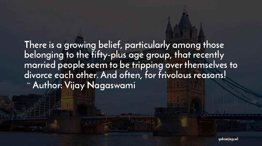 Vijay Nagaswami Quotes: There Is A Growing Belief, Particularly Among Those Belonging To The Fifty-plus Age Group, That Recently Married People Seem To