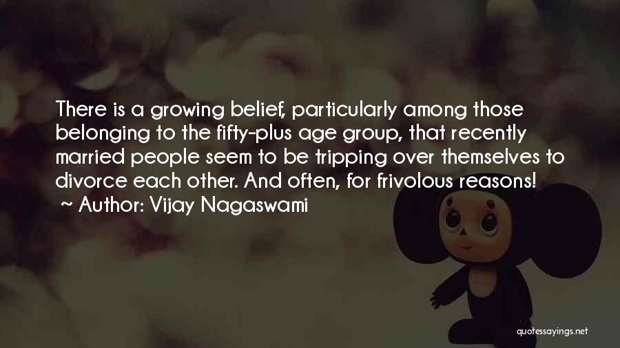 Vijay Nagaswami Quotes: There Is A Growing Belief, Particularly Among Those Belonging To The Fifty-plus Age Group, That Recently Married People Seem To