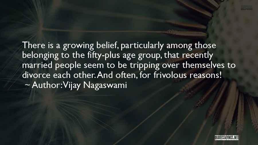 Vijay Nagaswami Quotes: There Is A Growing Belief, Particularly Among Those Belonging To The Fifty-plus Age Group, That Recently Married People Seem To