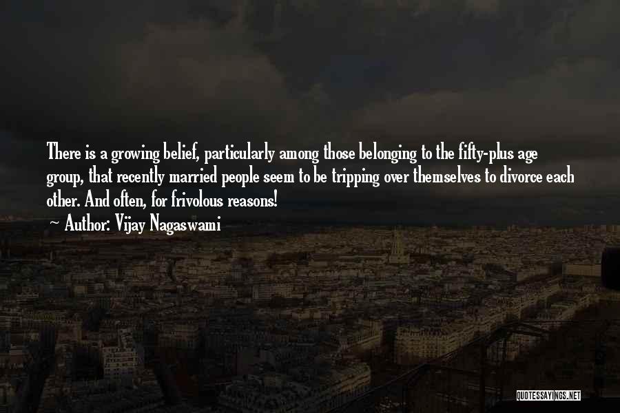 Vijay Nagaswami Quotes: There Is A Growing Belief, Particularly Among Those Belonging To The Fifty-plus Age Group, That Recently Married People Seem To