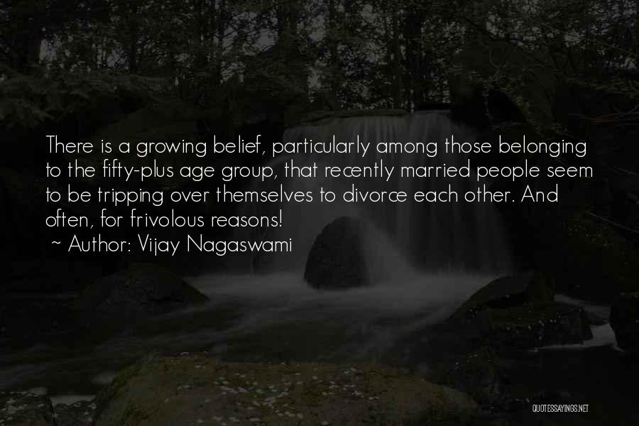 Vijay Nagaswami Quotes: There Is A Growing Belief, Particularly Among Those Belonging To The Fifty-plus Age Group, That Recently Married People Seem To