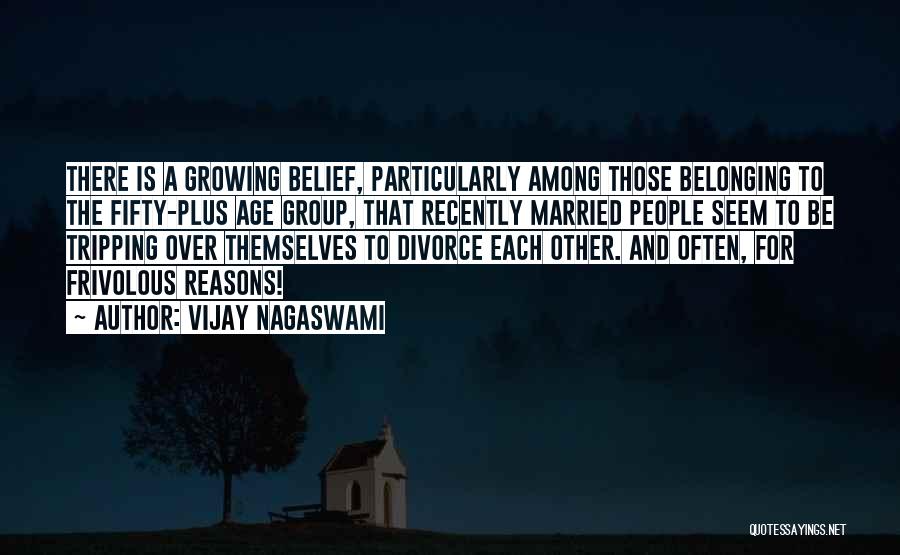 Vijay Nagaswami Quotes: There Is A Growing Belief, Particularly Among Those Belonging To The Fifty-plus Age Group, That Recently Married People Seem To