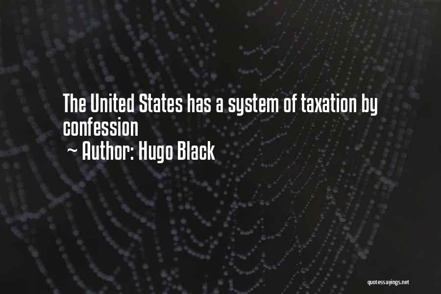 Hugo Black Quotes: The United States Has A System Of Taxation By Confession