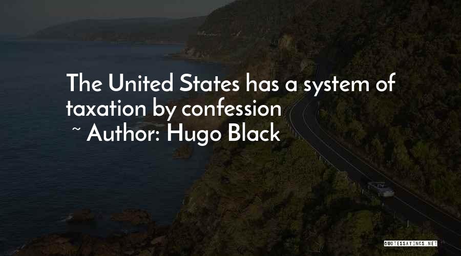 Hugo Black Quotes: The United States Has A System Of Taxation By Confession