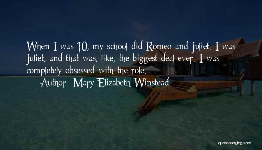 Mary Elizabeth Winstead Quotes: When I Was 10, My School Did Romeo And Juliet. I Was Juliet, And That Was, Like, The Biggest Deal