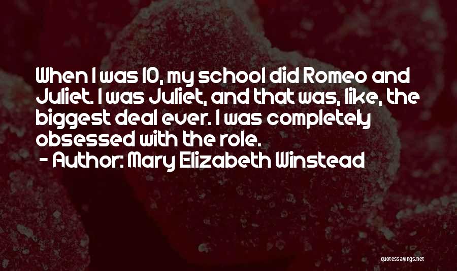 Mary Elizabeth Winstead Quotes: When I Was 10, My School Did Romeo And Juliet. I Was Juliet, And That Was, Like, The Biggest Deal