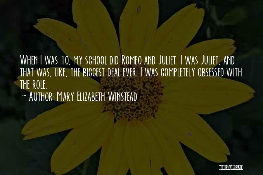 Mary Elizabeth Winstead Quotes: When I Was 10, My School Did Romeo And Juliet. I Was Juliet, And That Was, Like, The Biggest Deal