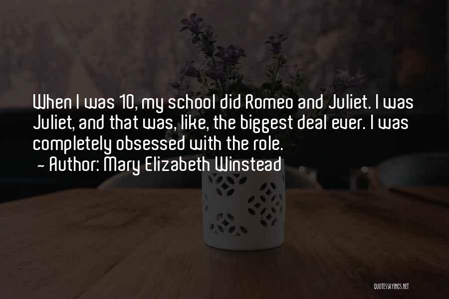 Mary Elizabeth Winstead Quotes: When I Was 10, My School Did Romeo And Juliet. I Was Juliet, And That Was, Like, The Biggest Deal