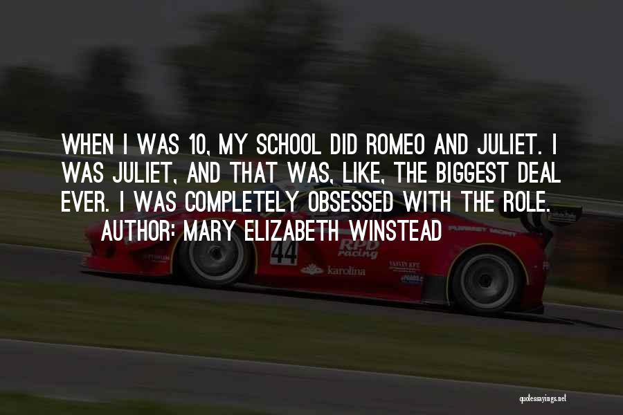 Mary Elizabeth Winstead Quotes: When I Was 10, My School Did Romeo And Juliet. I Was Juliet, And That Was, Like, The Biggest Deal