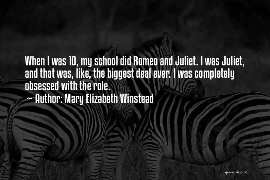 Mary Elizabeth Winstead Quotes: When I Was 10, My School Did Romeo And Juliet. I Was Juliet, And That Was, Like, The Biggest Deal