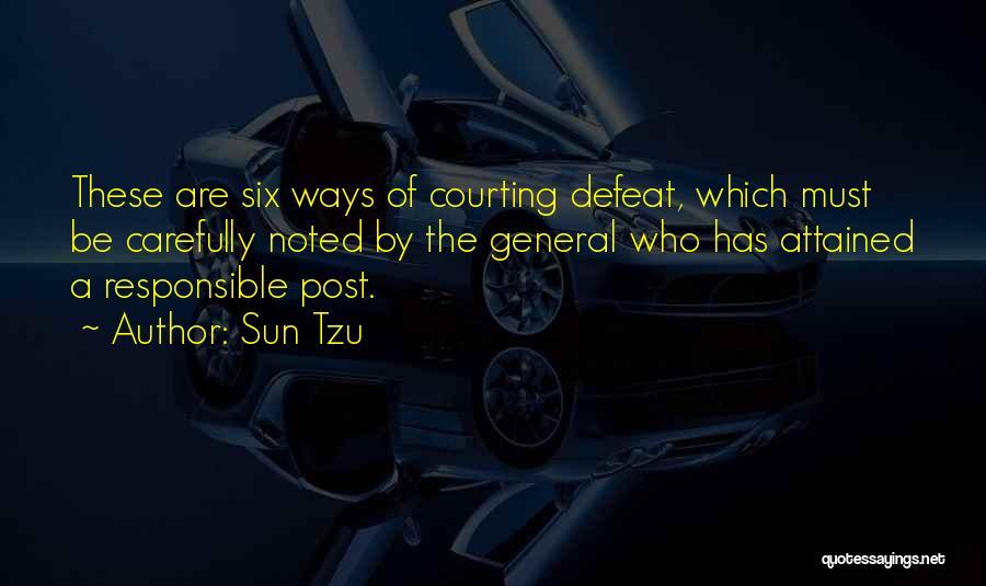 Sun Tzu Quotes: These Are Six Ways Of Courting Defeat, Which Must Be Carefully Noted By The General Who Has Attained A Responsible