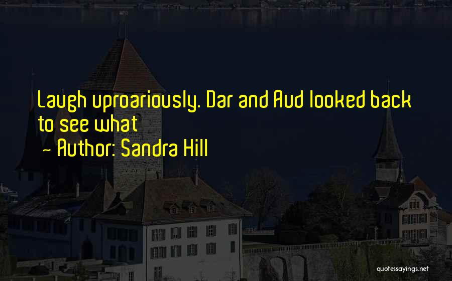 Sandra Hill Quotes: Laugh Uproariously. Dar And Aud Looked Back To See What