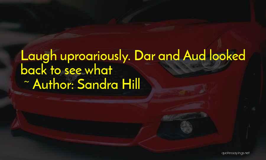 Sandra Hill Quotes: Laugh Uproariously. Dar And Aud Looked Back To See What