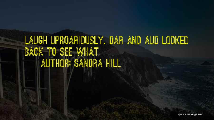 Sandra Hill Quotes: Laugh Uproariously. Dar And Aud Looked Back To See What