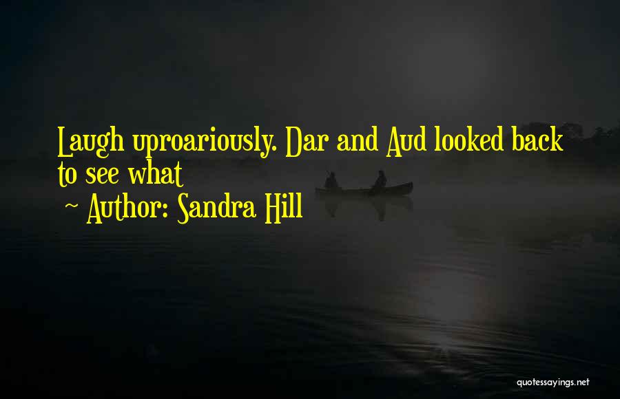 Sandra Hill Quotes: Laugh Uproariously. Dar And Aud Looked Back To See What