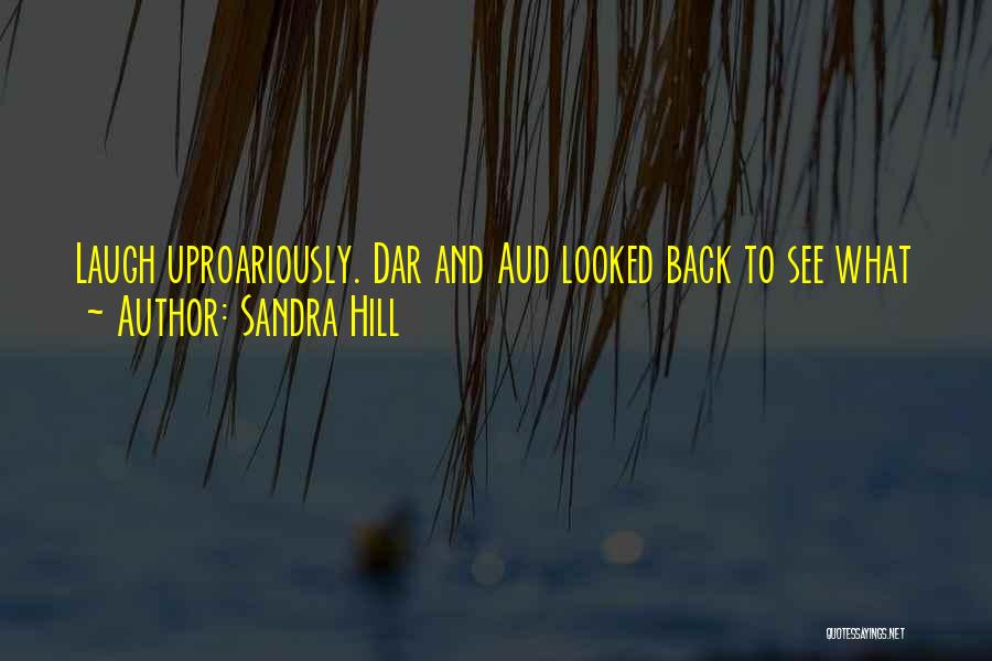 Sandra Hill Quotes: Laugh Uproariously. Dar And Aud Looked Back To See What