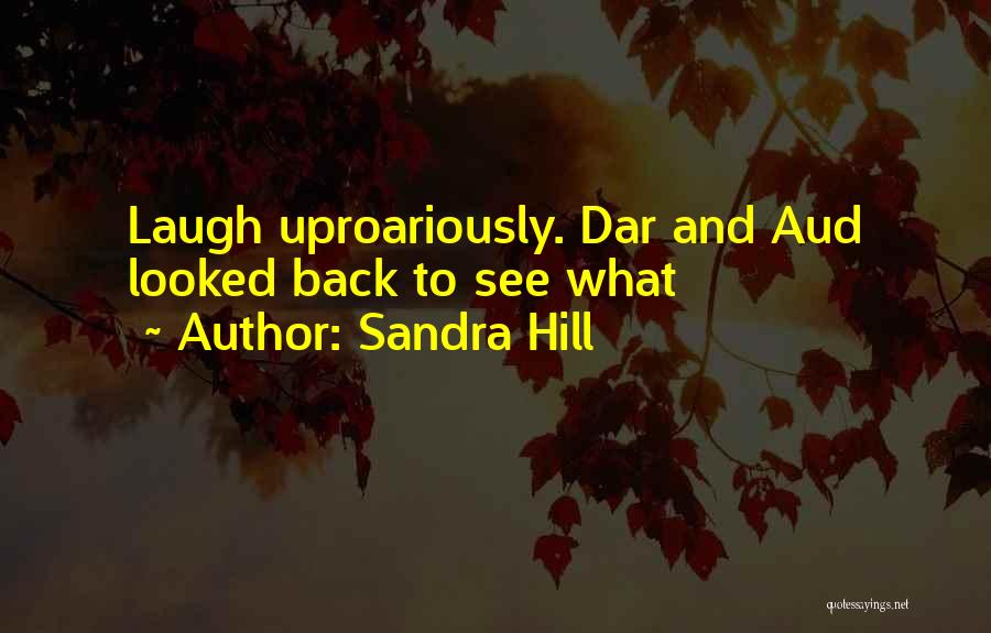 Sandra Hill Quotes: Laugh Uproariously. Dar And Aud Looked Back To See What