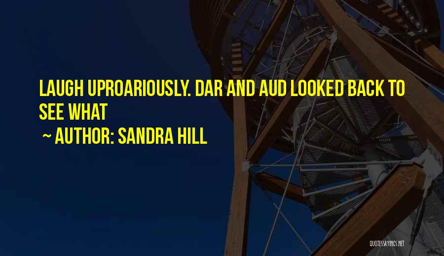 Sandra Hill Quotes: Laugh Uproariously. Dar And Aud Looked Back To See What