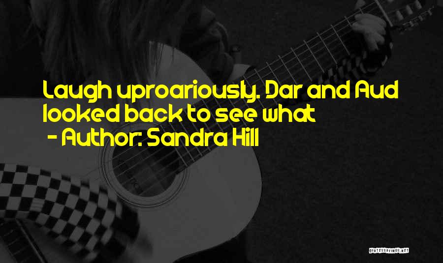 Sandra Hill Quotes: Laugh Uproariously. Dar And Aud Looked Back To See What