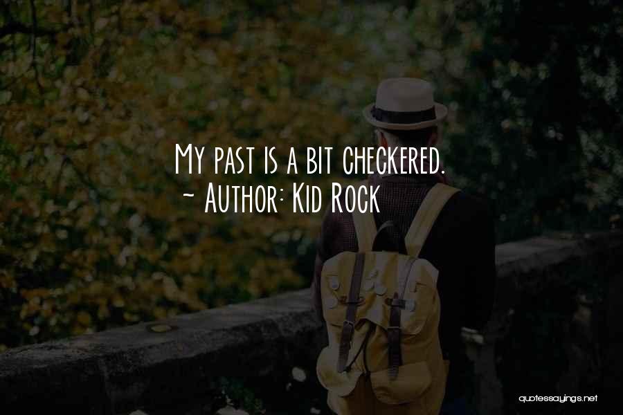 Kid Rock Quotes: My Past Is A Bit Checkered.