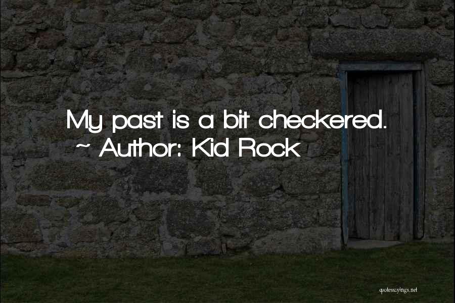 Kid Rock Quotes: My Past Is A Bit Checkered.