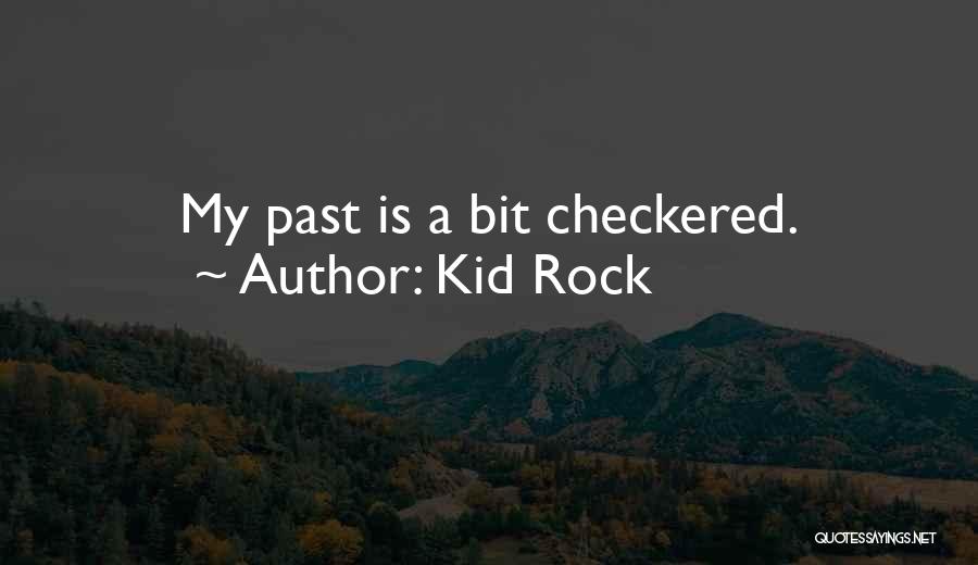 Kid Rock Quotes: My Past Is A Bit Checkered.