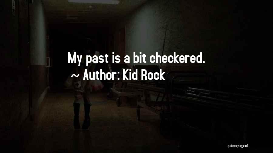 Kid Rock Quotes: My Past Is A Bit Checkered.
