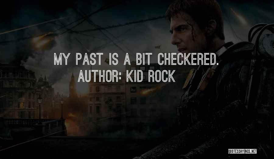 Kid Rock Quotes: My Past Is A Bit Checkered.