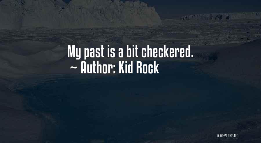 Kid Rock Quotes: My Past Is A Bit Checkered.