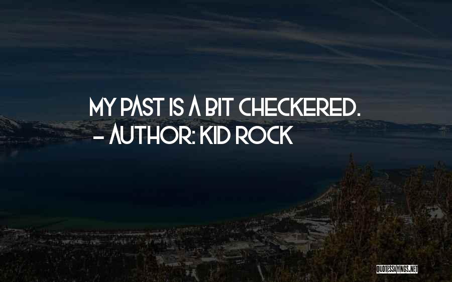 Kid Rock Quotes: My Past Is A Bit Checkered.